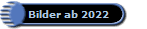 Bilder ab 2022
